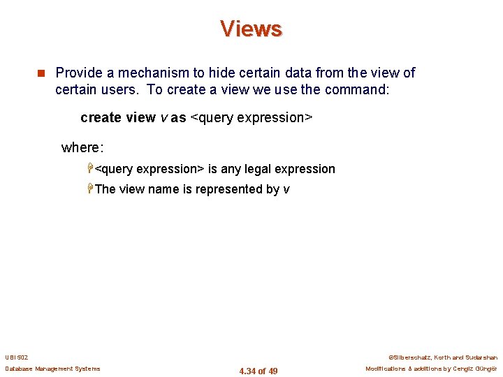 Views n Provide a mechanism to hide certain data from the view of certain