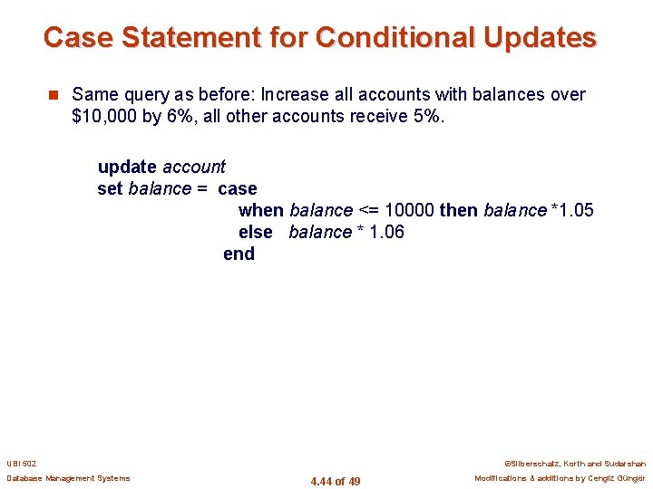 Case Statement for Conditional Updates n Same query as before: Increase all accounts with