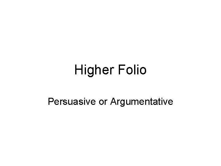 Higher Folio Persuasive or Argumentative 