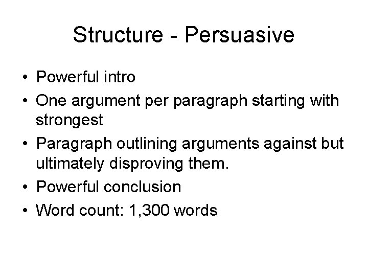 Structure - Persuasive • Powerful intro • One argument per paragraph starting with strongest