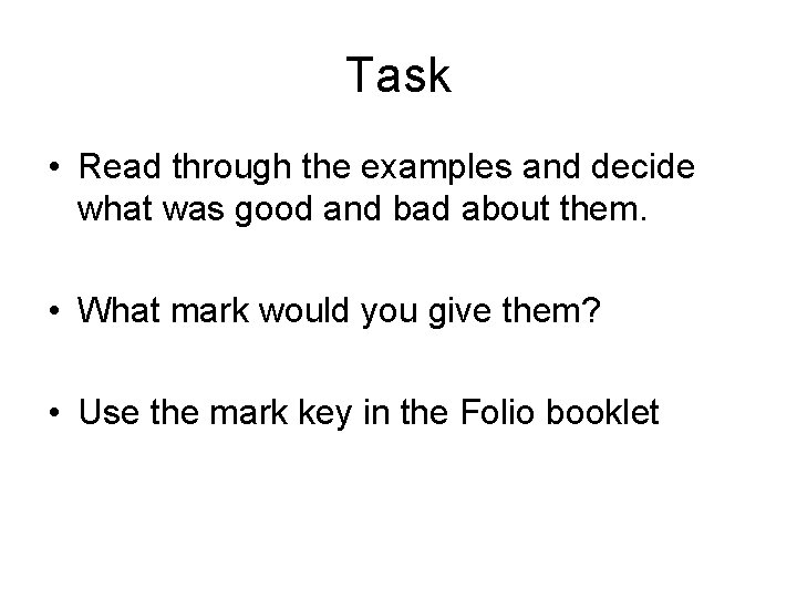Task • Read through the examples and decide what was good and bad about