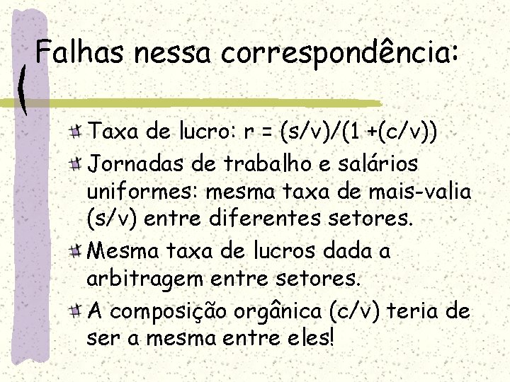 Falhas nessa correspondência: Taxa de lucro: r = (s/v)/(1 +(c/v)) Jornadas de trabalho e