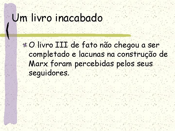 Um livro inacabado O livro III de fato não chegou a ser completado e