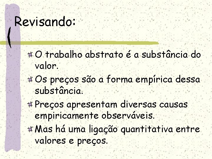 Revisando: O trabalho abstrato é a substância do valor. Os preços são a forma