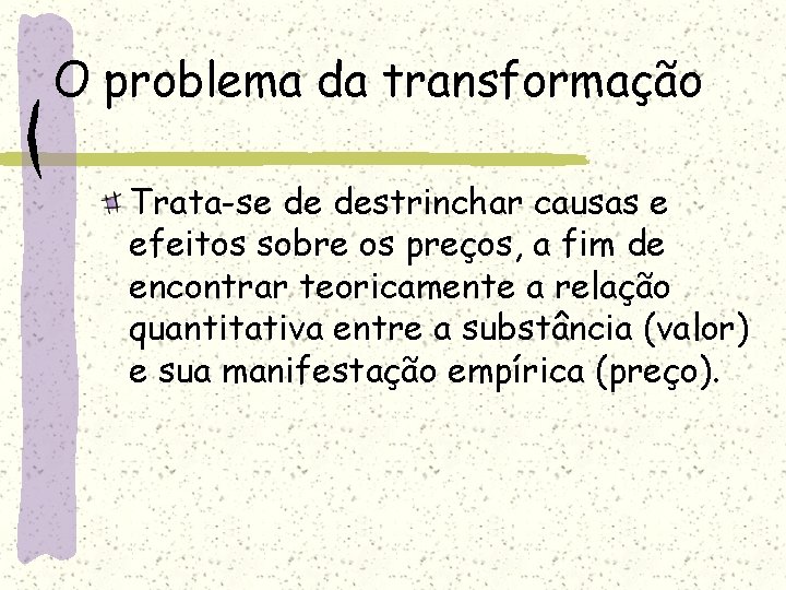 O problema da transformação Trata-se de destrinchar causas e efeitos sobre os preços, a