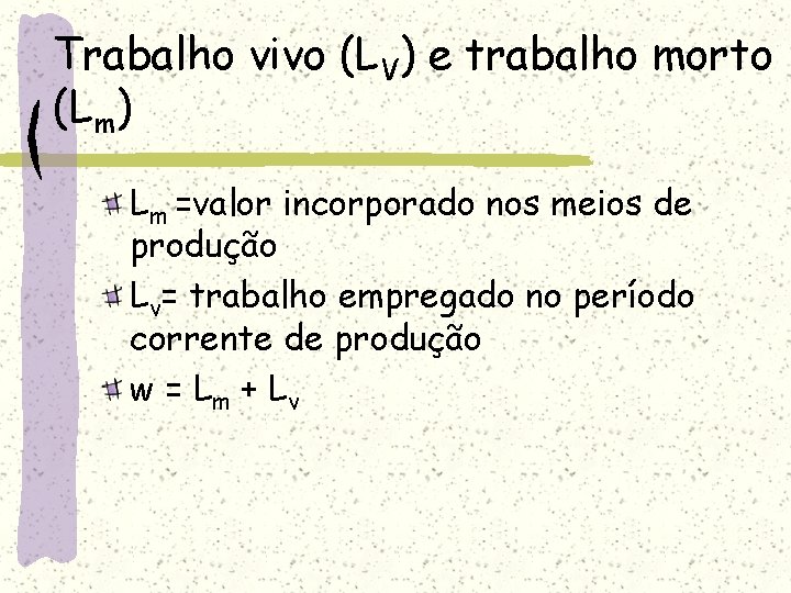 Trabalho vivo (LV) e trabalho morto (Lm) Lm =valor incorporado nos meios de produção