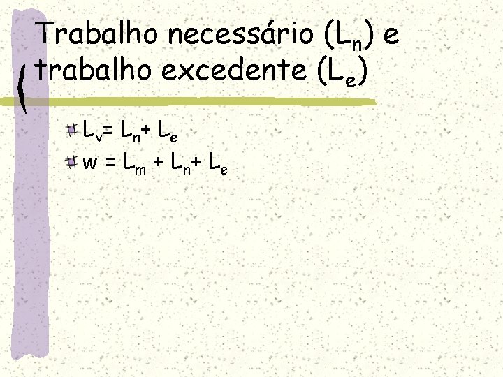 Trabalho necessário (Ln) e trabalho excedente (Le) L v= L n + L e