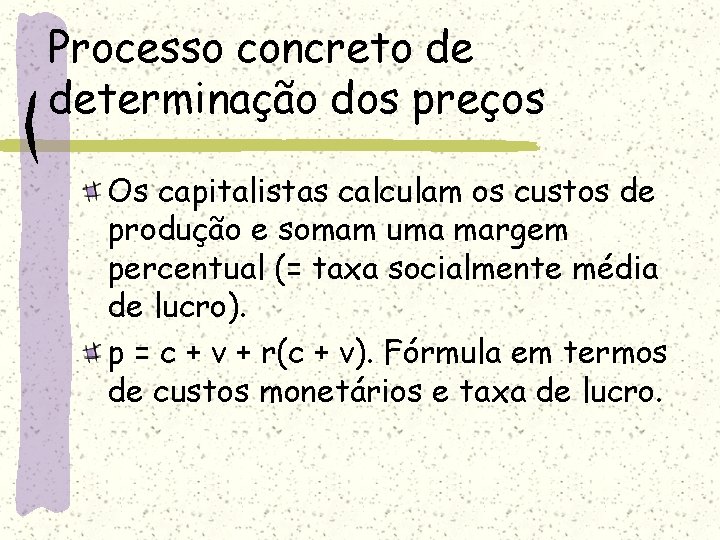 Processo concreto de determinação dos preços Os capitalistas calculam os custos de produção e