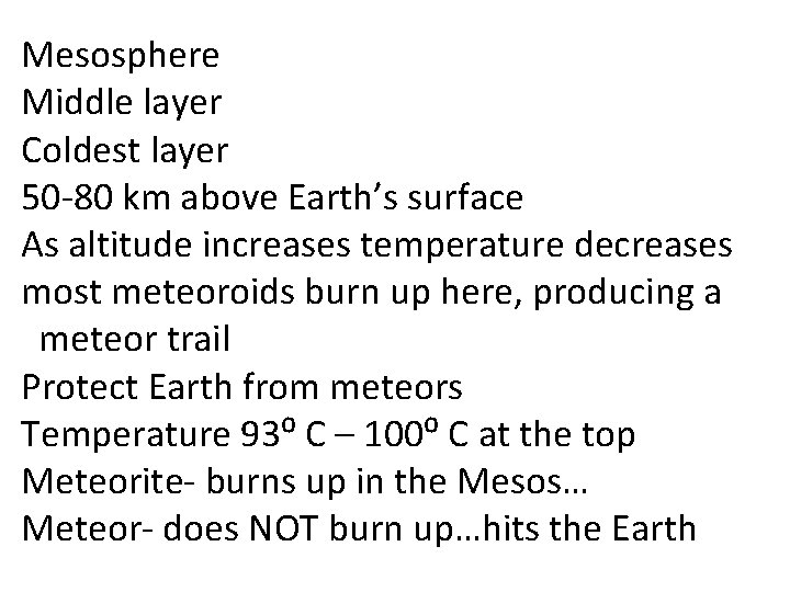 Mesosphere Middle layer Coldest layer 50 -80 km above Earth’s surface As altitude increases Mesosphere Middle layer Coldest layer 50 -80 km above Earth’s surface As altitude increases
