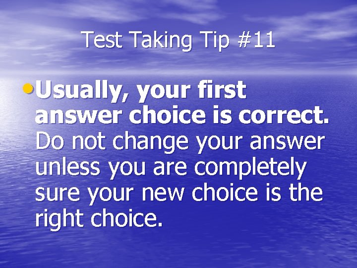 Test Taking Tip #11 • Usually, your first answer choice is correct. Do not