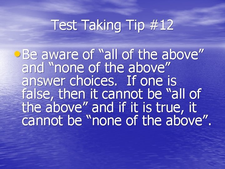 Test Taking Tip #12 • Be aware of “all of the above” and “none