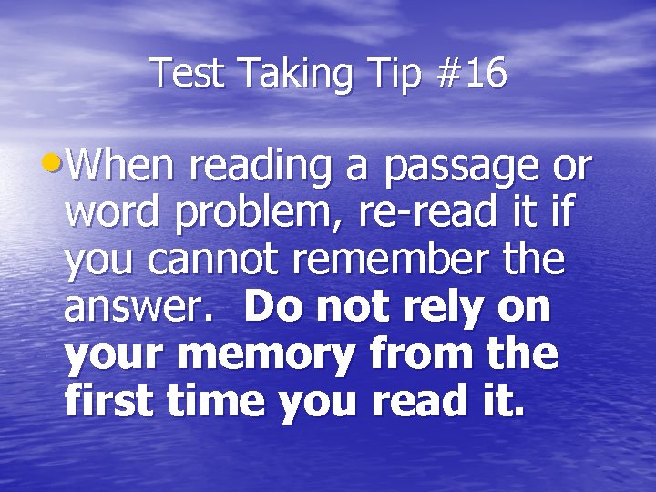 Test Taking Tip #16 • When reading a passage or word problem, re-read it