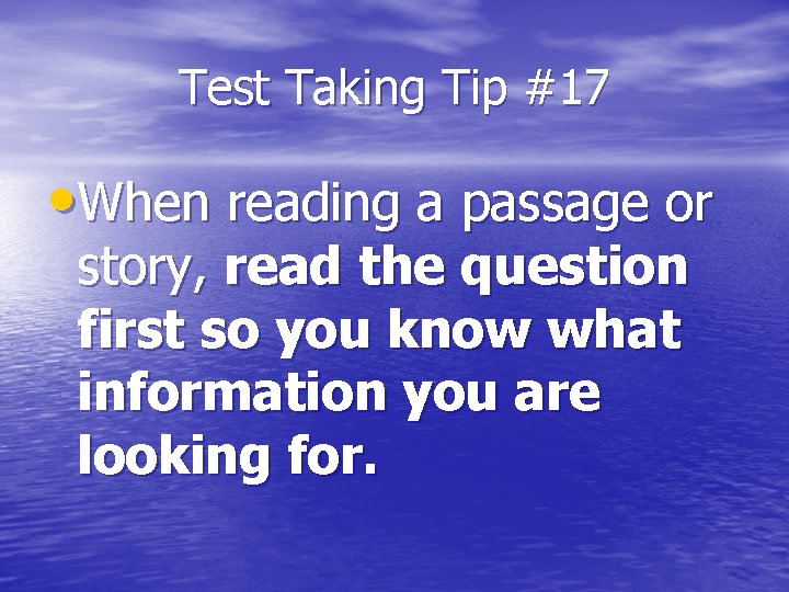 Test Taking Tip #17 • When reading a passage or story, read the question