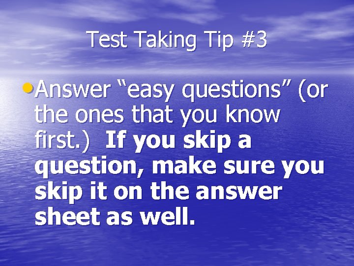 Test Taking Tip #3 • Answer “easy questions” (or the ones that you know