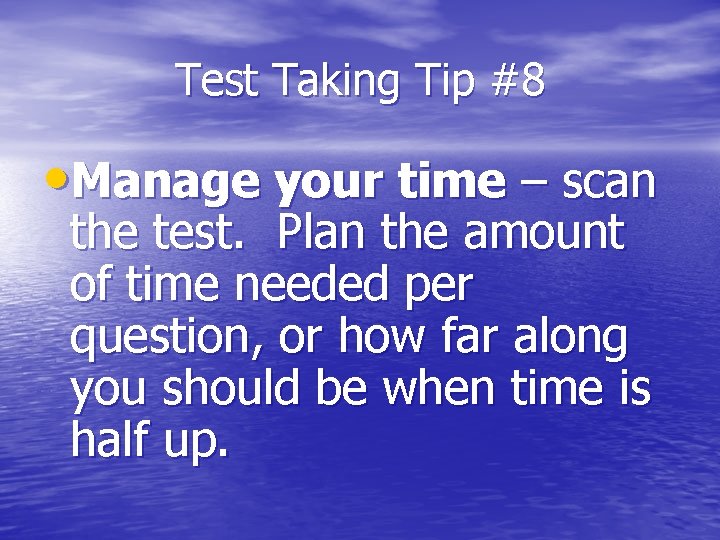 Test Taking Tip #8 • Manage your time – scan the test. Plan the