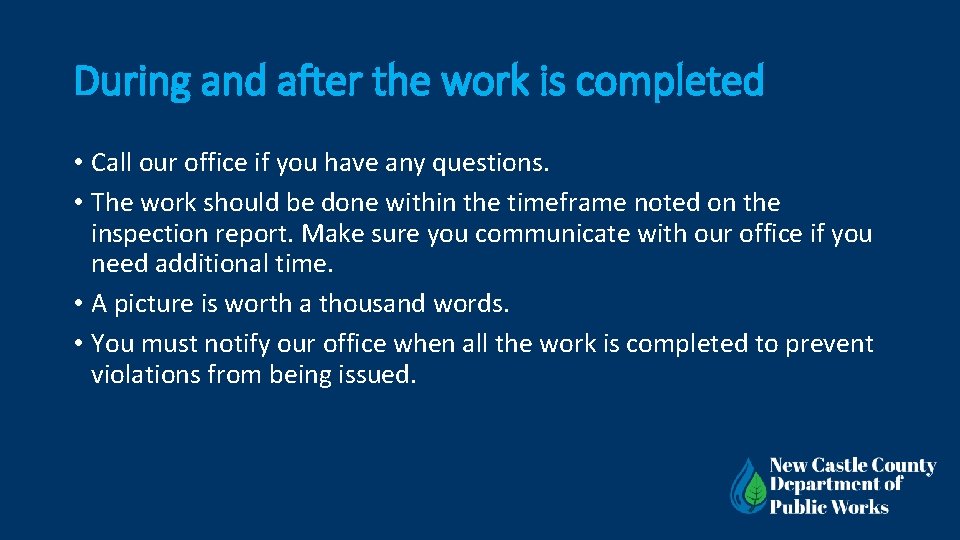 During and after the work is completed • Call our office if you have