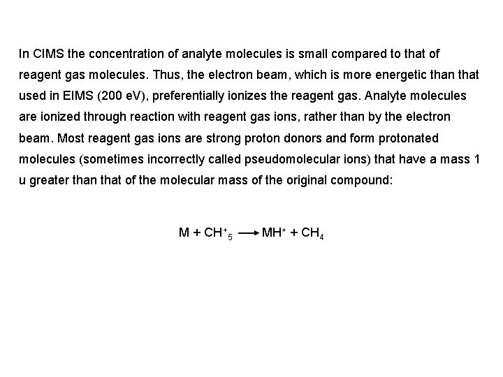 In CIMS the concentration of analyte molecules is small compared to that of reagent