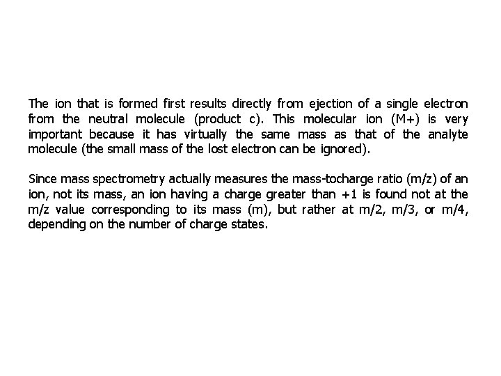 The ion that is formed first results directly from ejection of a single electron