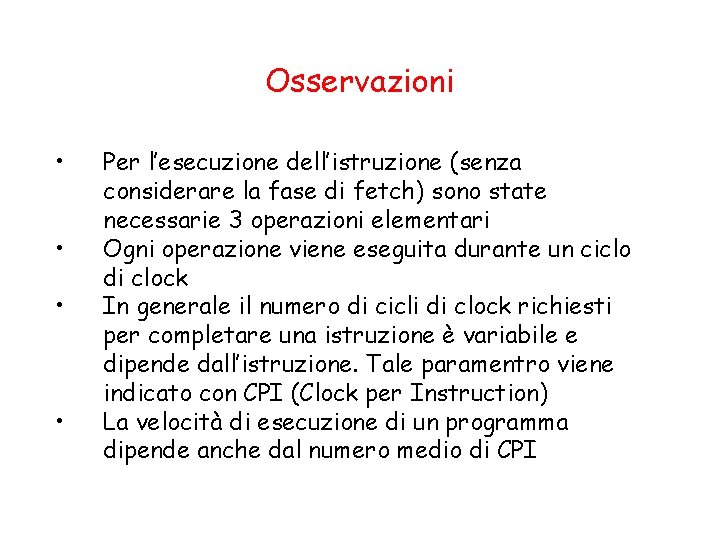 Osservazioni • • Per l’esecuzione dell’istruzione (senza considerare la fase di fetch) sono state