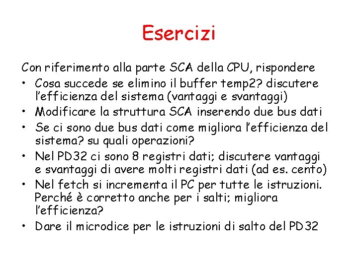 Esercizi Con riferimento alla parte SCA della CPU, rispondere • Cosa succede se elimino