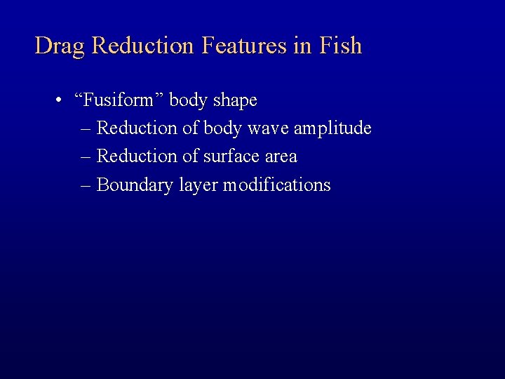 Drag Reduction Features in Fish • “Fusiform” body shape – Reduction of body wave