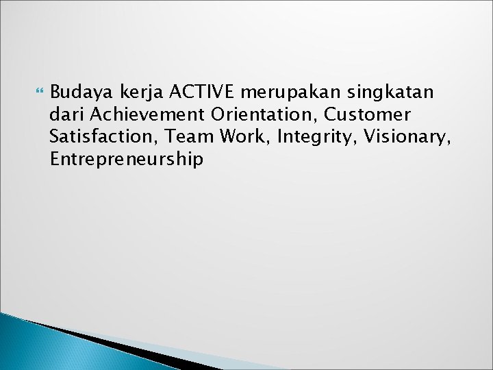  Budaya kerja ACTIVE merupakan singkatan dari Achievement Orientation, Customer Satisfaction, Team Work, Integrity,