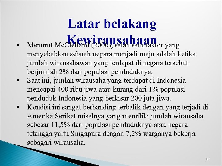 § § § Latar belakang Kewirausahaan Menurut Mc. Clelland (2000), salah satu faktor yang