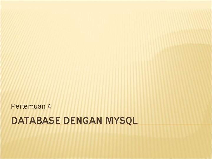 Pertemuan 4 DATABASE DENGAN MYSQL 