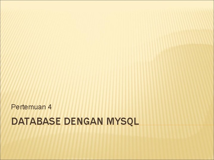 Pertemuan 4 DATABASE DENGAN MYSQL 