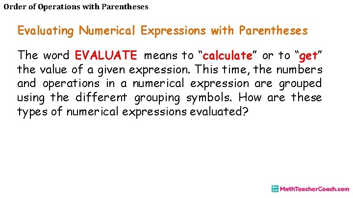Order of Operations with Parentheses Evaluating Numerical Expressions with Parentheses The word EVALUATE means