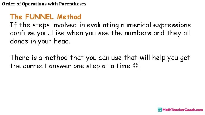 Order of Operations with Parentheses The FUNNEL Method If the steps involved in evaluating