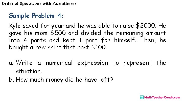Order of Operations with Parentheses Sample Problem 4: Kyle saved for year and he
