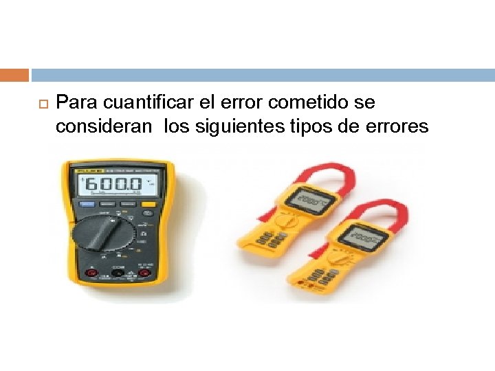  Para cuantificar el error cometido se consideran los siguientes tipos de errores 