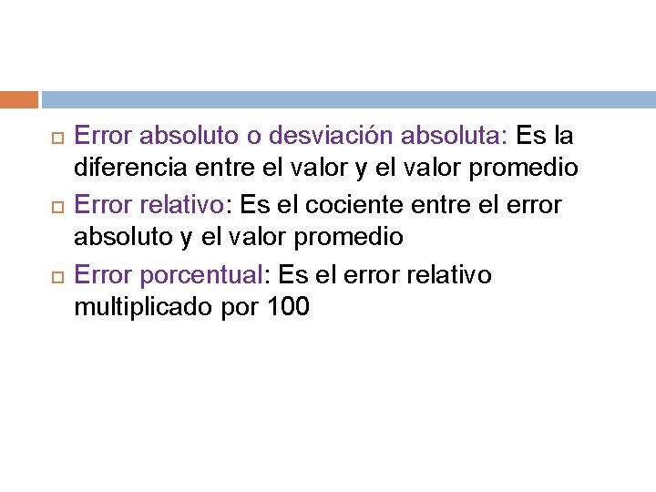  Error absoluto o desviación absoluta: Es la diferencia entre el valor y el