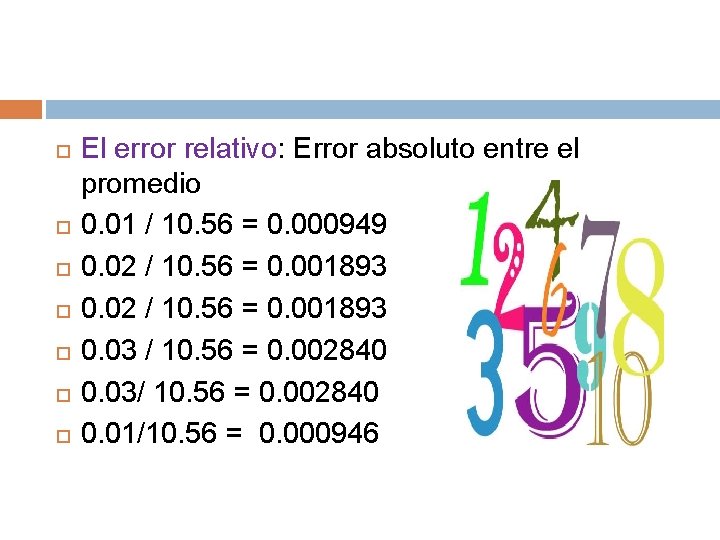  El error relativo: Error absoluto entre el promedio 0. 01 / 10. 56