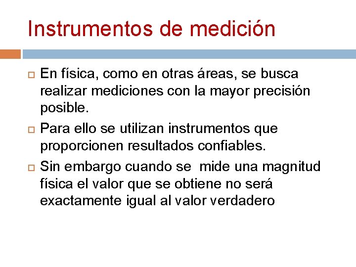 Instrumentos de medición En física, como en otras áreas, se busca realizar mediciones con