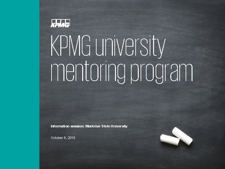KPMG university mentoring program Information session: Montclair State University October 6, 2016 
