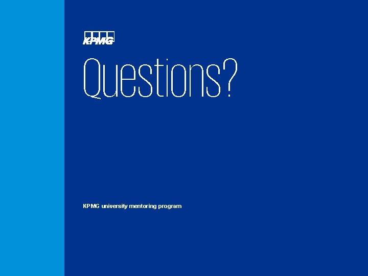 Questions? KPMG university mentoring program 