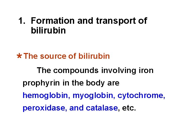 1. Formation and transport of bilirubin ＊The source of bilirubin The compounds involving iron