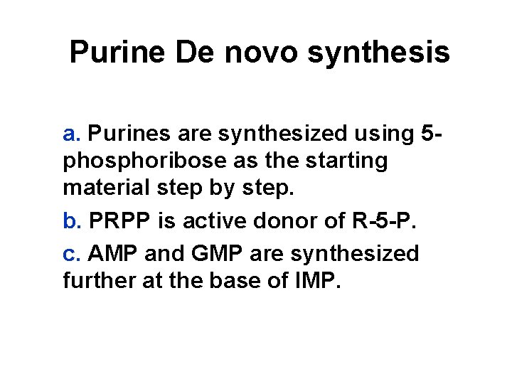 Purine De novo synthesis a. Purines are synthesized using 5 phosphoribose as the starting