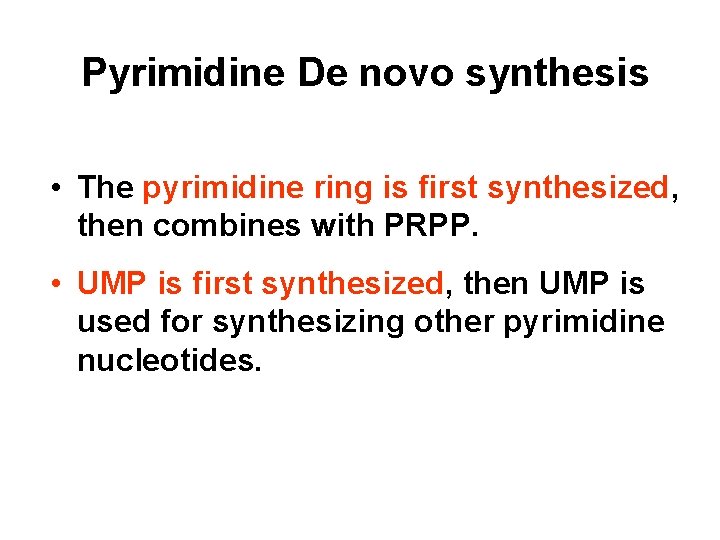 Pyrimidine De novo synthesis • The pyrimidine ring is first synthesized, then combines with