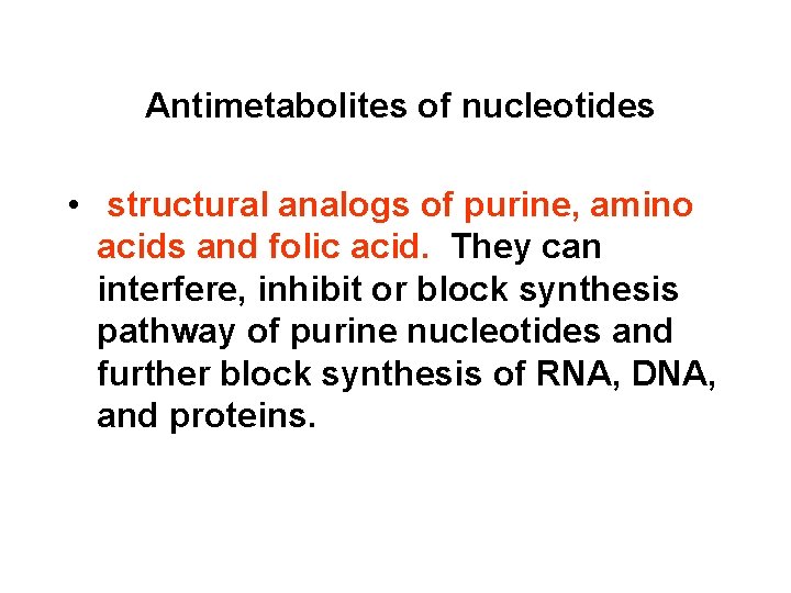 Antimetabolites of nucleotides • structural analogs of purine, amino acids and folic acid. They