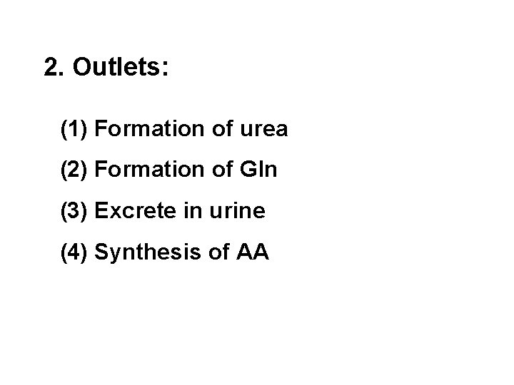 2. Outlets: (1) Formation of urea (2) Formation of Gln (3) Excrete in urine
