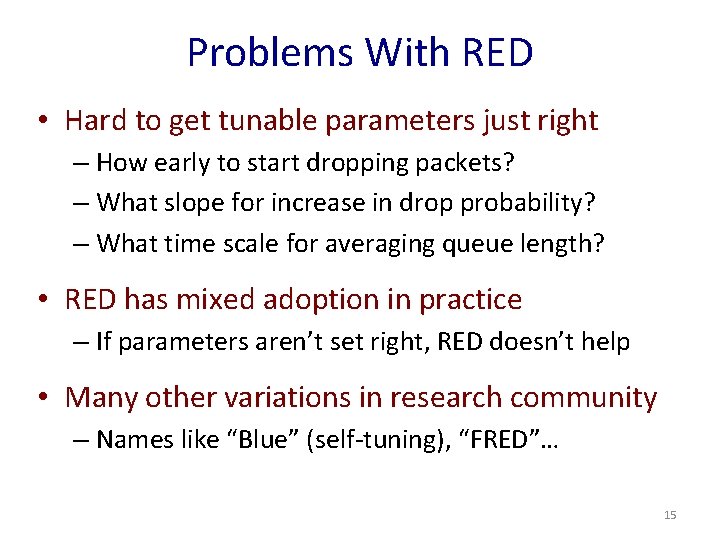 Problems With RED • Hard to get tunable parameters just right – How early