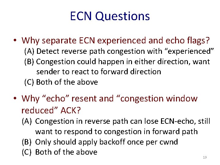 ECN Questions • Why separate ECN experienced and echo flags? (A) Detect reverse path