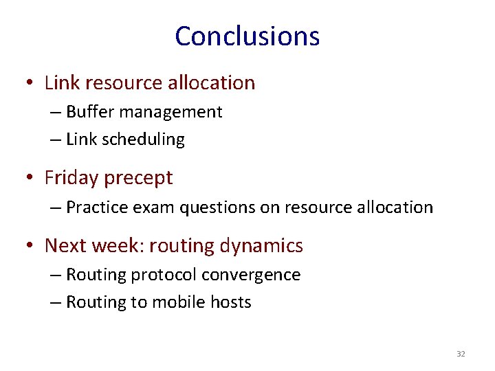 Conclusions • Link resource allocation – Buffer management – Link scheduling • Friday precept