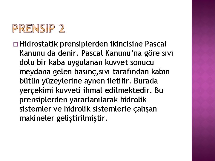 � Hidrostatik prensiplerden ikincisine Pascal Kanunu da denir. Pascal Kanunu’na göre sıvı dolu bir