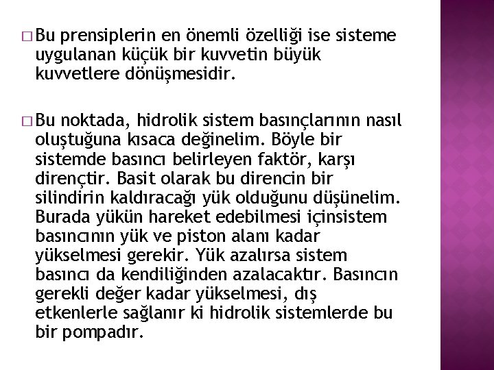 � Bu prensiplerin en önemli özelliği ise sisteme uygulanan küçük bir kuvvetin büyük kuvvetlere