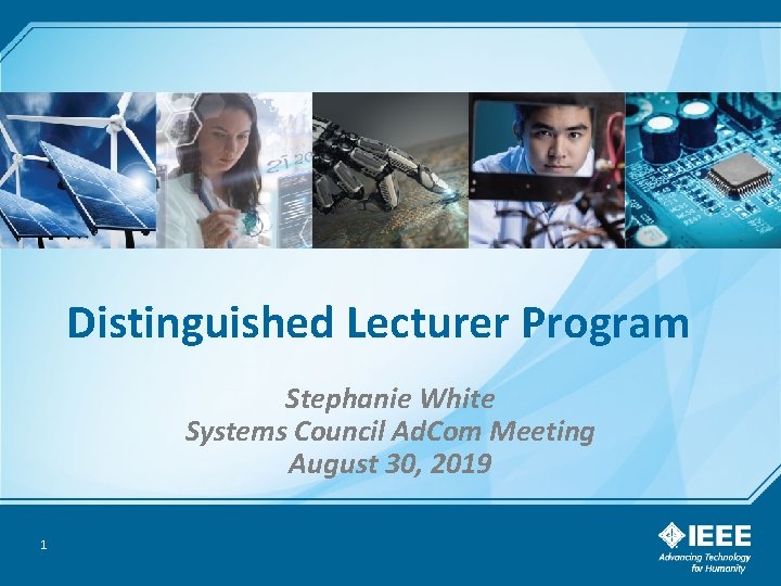 Distinguished Lecturer Program Stephanie White Systems Council Ad. Com Meeting August 30, 2019 1