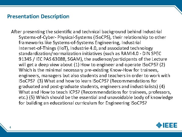 Presentation Description After presenting the scientific and technical background behind Industrial Systems‐of‐Cyber‐ Physical‐Systems (ISo.